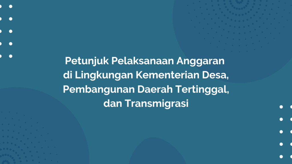 Peraturan Menteri Desa, Pembangunan Daerah Tertinggal, dan Transmigrasi Republik Indonesia, Nomor 12 Tahun 2016 Tentang Petunjuk Pelaksanaan Anggaran di Lingkungan Kementerian Desa, Pembangunan Daerah Tertinggal, dan Transmigrasi