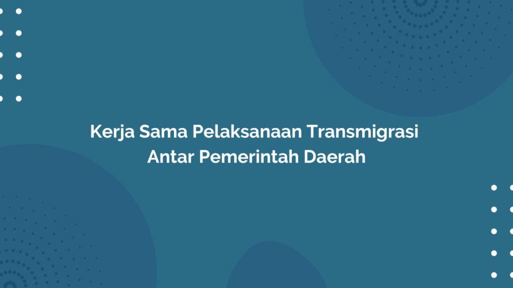 Peraturan Menteri Desa, Pembangunan Daerah Tertinggal, dan Transmigrasi Republik Indonesia, Nomor 12 Tahun 2017 Tentang Kerja Sama Pelaksanaan Transmigrasi Antar Pemerintah Daerah