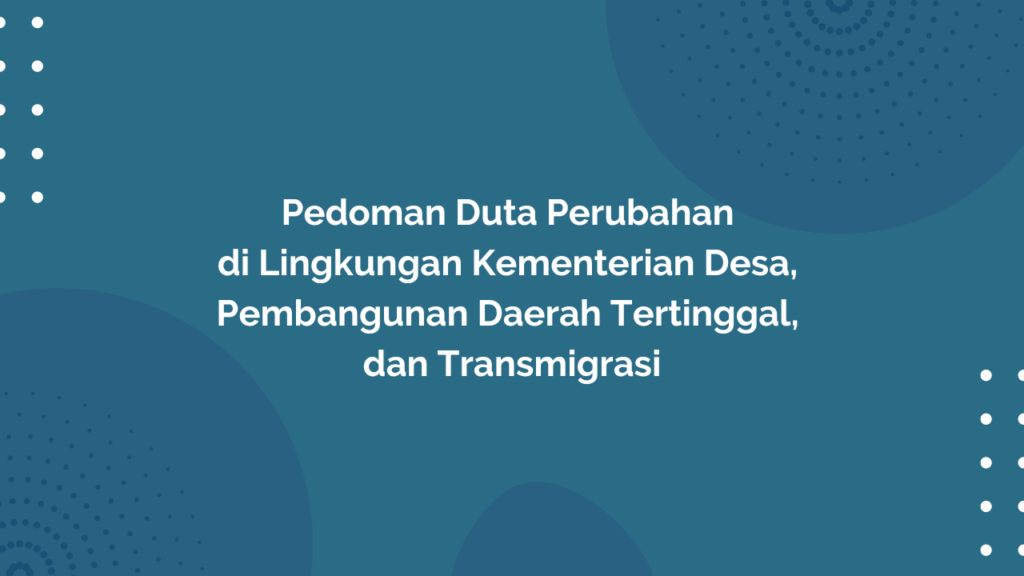 Peraturan Menteri Desa, Pembangunan Daerah Tertinggal, dan Transmigrasi Republik Indonesia, Nomor 14 Tahun 2017 Tentang Pedoman Duta Perubahan di Lingkungan Kementerian Desa, Pembangunan Daerah Tertinggal, dan Transmigrasi