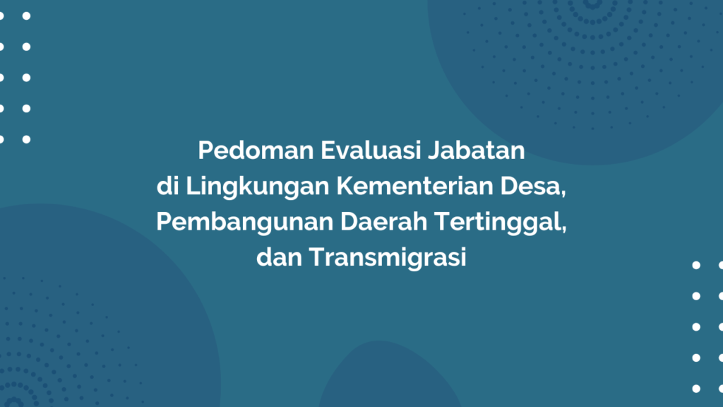 Peraturan Menteri Desa, Pembangunan Daerah Tertinggal, dan Transmigrasi Republik Indonesia, Nomor 14 Tahun 2018 Tentang Pedoman Evaluasi Jabatan di Lingkungan Kementerian Desa, Pembangunan Daerah Tertinggal, dan Transmigrasi