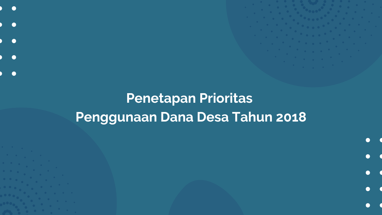 Peraturan Menteri Desa, Pembangunan Daerah Tertinggal, dan Transmigrasi Republik Indonesia, Nomor 19 Tahun 2017 Tentang Penetapan Prioritas Penggunaan Dana Desa Tahun 2018