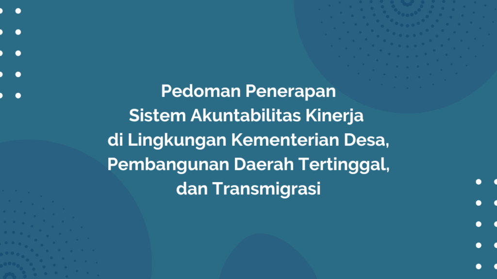 Peraturan Menteri Desa, Pembangunan Daerah Tertinggal, dan Transmigrasi Republik Indonesia, Nomor 22 Tahun 2017 Tentang Pedoman Penerapan Sistem Akuntabilitas Kinerja di Lingkungan Kementerian Desa, Pembangunan Daerah Tertinggal, dan Transmigrasi