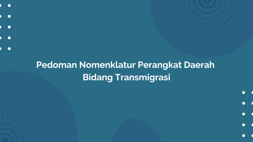 Peraturan Menteri Desa, Pembangunan Daerah Tertinggal, dan Transmigrasi Republik Indonesia, Nomor 23 Tahun 2016 Tentang Pedoman Nomenklatur Perangkat Daerah Bidang Transmigrasi