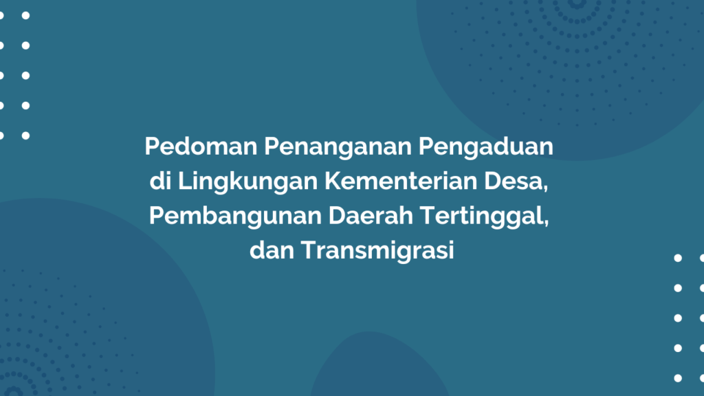 Peraturan Menteri Desa, Pembangunan Daerah Tertinggal, dan Transmigrasi Republik Indonesia, Nomor 24 Tahun 2016 Tentang Pedoman Penanganan Pengaduan di Lingkungan Kementerian Desa, Pembangunan Daerah Tertinggal, dan Transmigrasi