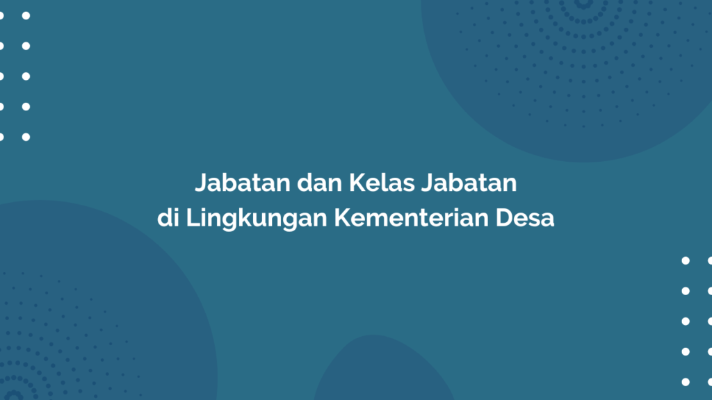 Peraturan Menteri Desa, Pembangunan Daerah Tertinggal, dan Transmigrasi Republik Indonesia, Nomor 24 Tahun 2017 Tentang Jabatan dan Kelas Jabatan di Lingkungan Kementerian Desa