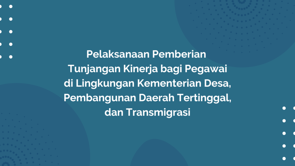 Peraturan Menteri Desa, Pembangunan Daerah Tertinggal, dan Transmigrasi Republik Indonesia, Nomor 25 Tahun 2017 Tentang Pelaksanaan Pemberian Tunjangan Kinerja Bagi Pegawai di Lingkungan Kementerian Desa, Pembangunan Daerah Tertinggal, dan Transmigrasi