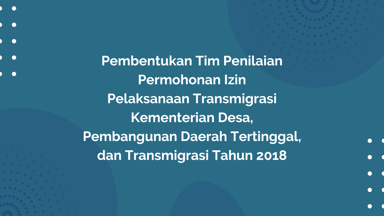 Keputusan Menteri Desa, Pembangunan Daerah Tertinggal, dan Transmigrasi, Nomor 3 Tahun 2018 Tentang Pembentukan Tim Penilaian Permohonan Izin Pelaksanaan Transmigrasi Kementerian Desa, Pembangunan Daerah Tertinggal, dan Transmigrasi Tahun 2018