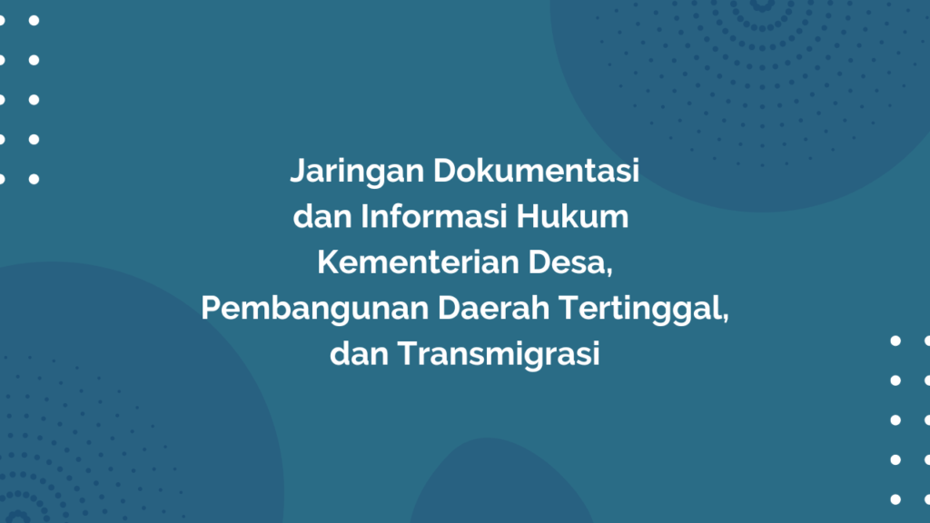 Peraturan Menteri Desa, Pembangunan Daerah Tertinggal, dan Transmigrasi Republik Indonesia, Nomor 4 Tahun 2018 Tentang Jaringan Dokumentasi dan Informasi Hukum Kementerian Desa, Pembangunan Daerah Tertinggal, dan Transmigrasi