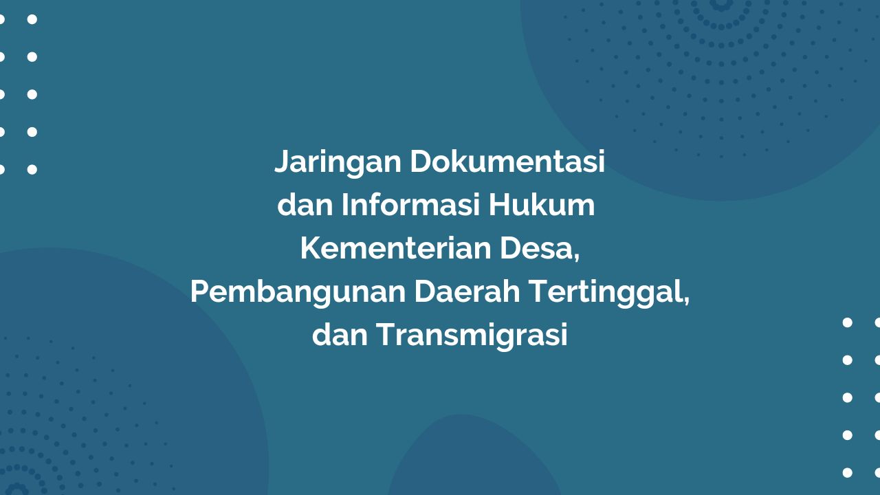 Peraturan Menteri Desa, Pembangunan Daerah Tertinggal, dan Transmigrasi Republik Indonesia, Nomor 4 Tahun 2018 Tentang Jaringan Dokumentasi dan Informasi Hukum Kementerian Desa, Pembangunan Daerah Tertinggal, dan Transmigrasi
