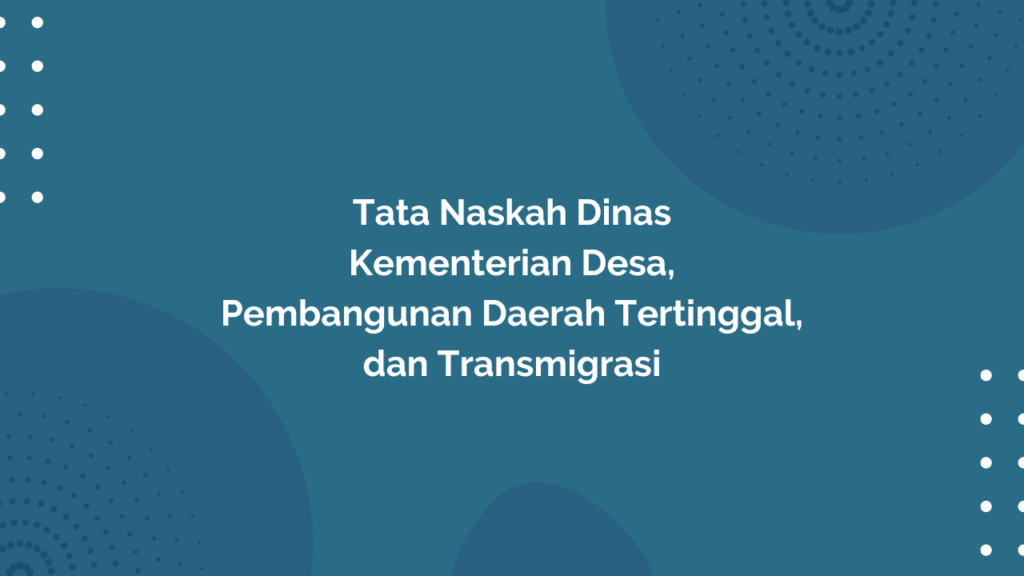 Peraturan Menteri Desa, Pembangunan Daerah Tertinggal, dan Transmigrasi Republik Indonesia, Nomor 5 Tahun 2018 Tentang Tata Naskah Dinas Kementerian Desa, Pembangunan Daerah Tertinggal, dan Transmigrasi