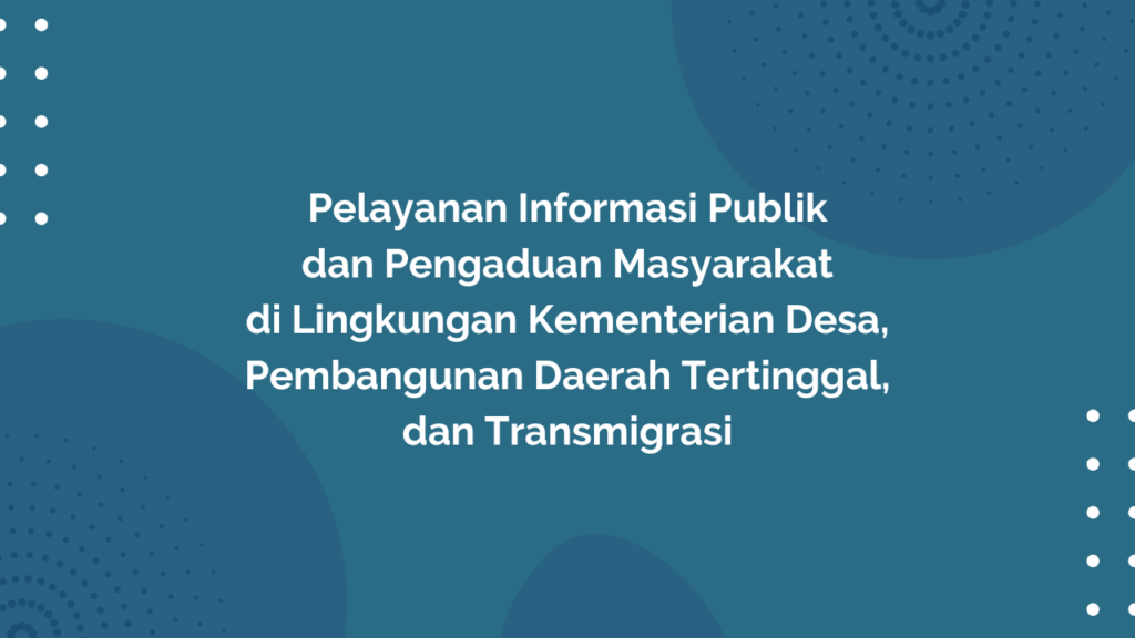 Peraturan Menteri Desa, Pembangunan Daerah Tertinggal, dan Transmigrasi Republik Indonesia, Nomor 6 Tahun 2018 Tentang Pelayanan Informasi Publik dan Pengaduan Masyarakat di Lingkungan Kementerian Desa, Pembangunan Daerah Tertinggal, dan Transmigrasi