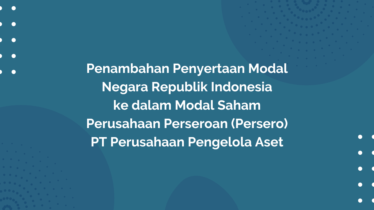 Peraturan Pemerintah Republik Indonesia, Nomor 72 Tahun 2015 Tentang Penambahan Penyertaan Modal Negara Republik Indonesia ke dalam Modal Saham Perusahaan Perseroan (Persero) PT Perusahaan Pengelola Aset