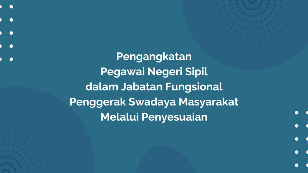 Peraturan Menteri Desa, Pembangunan Daerah Tertinggal, dan Transmigrasi Republik Indonesia, Nomor 14 Tahun 2019 Tentang Pengangkatan Pegawai Negeri Sipil dalam Jabatan Fungsional Penggerak Swadaya Masyarakat Melalui Penyesuaian