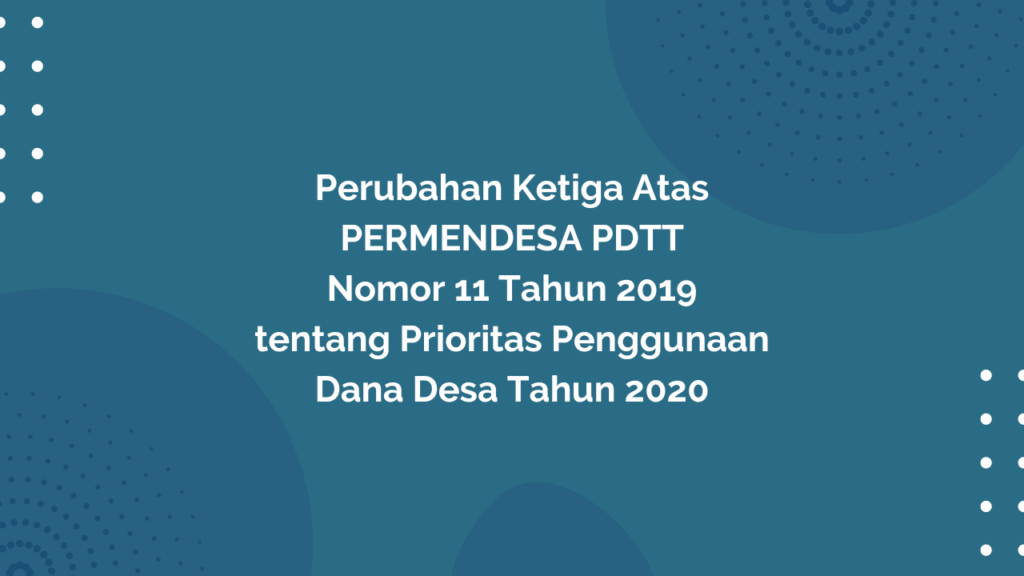 Peraturan Menteri Desa, Pembangunan Daerah Tertinggal, dan Transmigrasi Republik Indonesia, Nomor 14 Tahun 2020 Tentang Perubahan Ketiga Atas Peraturan Menteri Desa, Pembangunan Daerah Tertinggal, dan Transmigrasi Nomor 11 Tahun 2019 Tentang Prioritas Penggunaan Dana Desa Tahun 2020