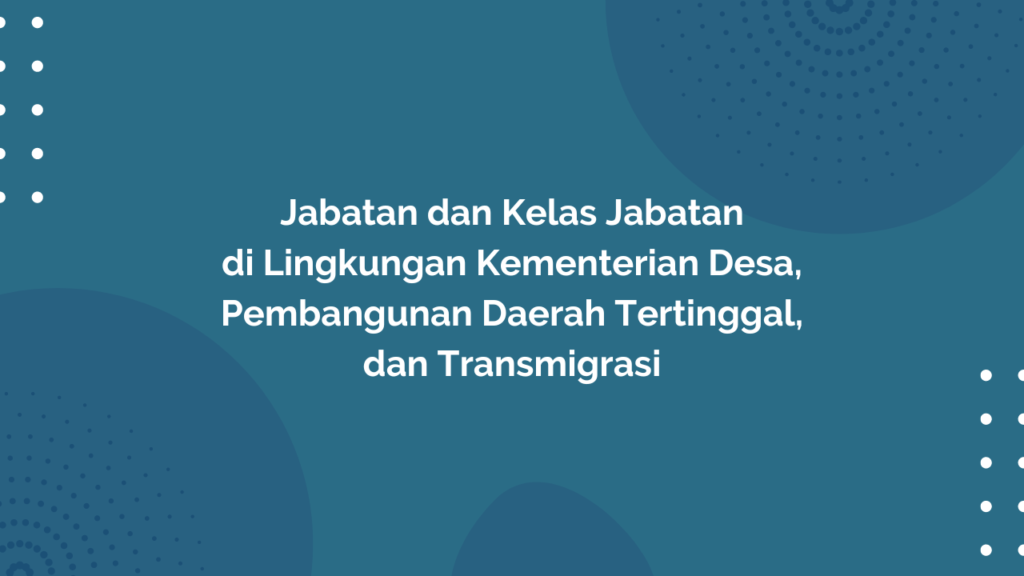 Peraturan Menteri Desa, Pembangunan Daerah Tertinggal, dan Transmigrasi Republik Indonesia, Nomor 2 Tahun 2020 Tentang Jabatan dan Kelas Jabatan di Lingkungan Kementerian Desa, Pembangunan Daerah Tertinggal, dan Transmigrasi