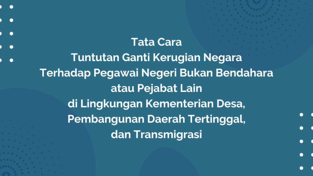 Peraturan Menteri Desa, Pembangunan Daerah Tertinggal, dan Transmigrasi Republik Indonesia, Nomor 20 Tahun 2019 Tentang Tata Cara Tuntutan Ganti Kerugian Negara Terhadap Pegawai Negeri Bukan Bendahara atau Pejabat Lain di Lingkungan Kementerian Desa, Pembangunan Daerah Tertinggal, dan Transmigrasi