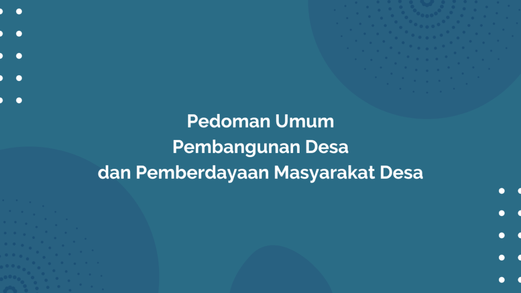 Peraturan Menteri Desa, Pembangunan Daerah Tertinggal, dan Transmigrasi Republik Indonesia, Nomor 21 Tahun 2020 Tentang Pedoman Umum Pembangunan Desa dan Pemberdayaan Masyarakat Desa