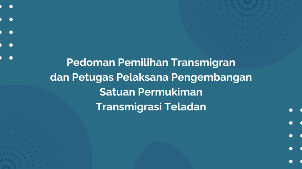 Peraturan Menteri Desa, Pembangunan Daerah Tertinggal, dan Transmigrasi Republik Indonesia, Nomor 24 Tahun 2019 Tentang Pedoman Pemilihan Transmigran dan Petugas Pelaksana Pengembangan Satuan Permukiman Transmigrasi Teladan