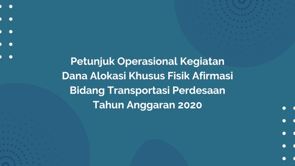 Peraturan Menteri Desa, Pembangunan Daerah Tertinggal, Dan Transmigrasi Republik Indonesia, Nomor 25 Tahun 2020 Tentang Petunjuk Operasional Kegiatan Dana Alokasi Khusus Fisik Afirmasi Bidang Transportasi Perdesaan Tahun Anggaran 2020