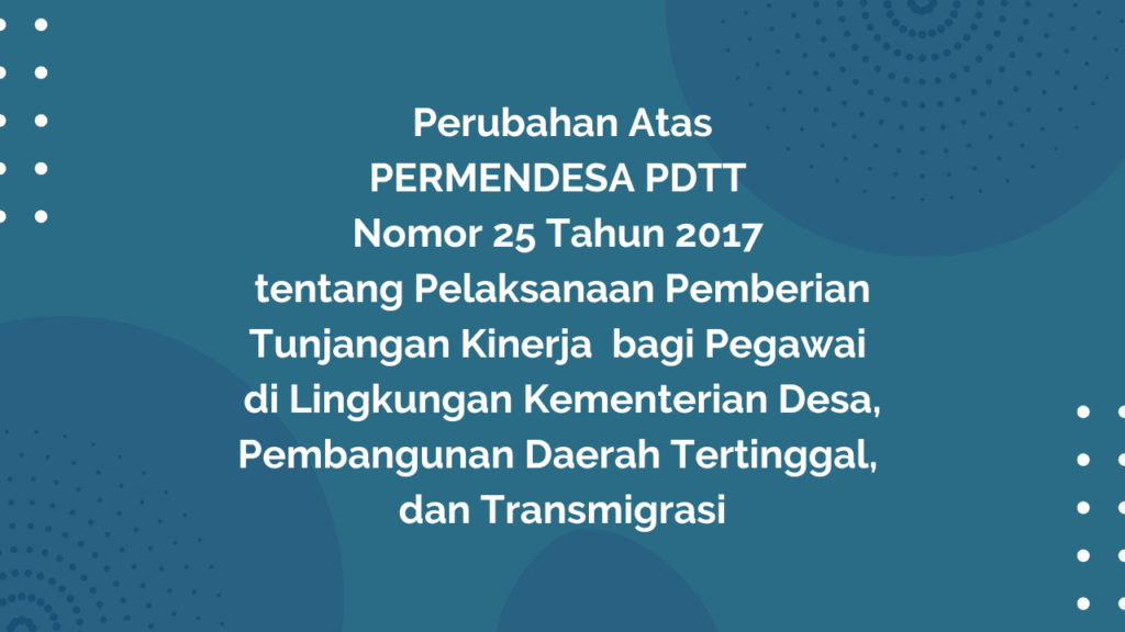 Peraturan Menteri Desa, Pembangunan Daerah Tertinggal, dan Transmigrasi Republik Indonesia, Nomor 3 Tahun 2019 Tentang Perubahan Atas Peraturan Menteri Desa, Pembangunan Daerah Tertinggal, dan Transmigrasi Nomor 25 Tahun 2017 tentang Pelaksanaan Pemberian Tunjangan Kinerja Bagi Pegawai di Lingkungan Kementerian Desa, Pembangunan Daerah Tertinggal, dan Transmigrasi