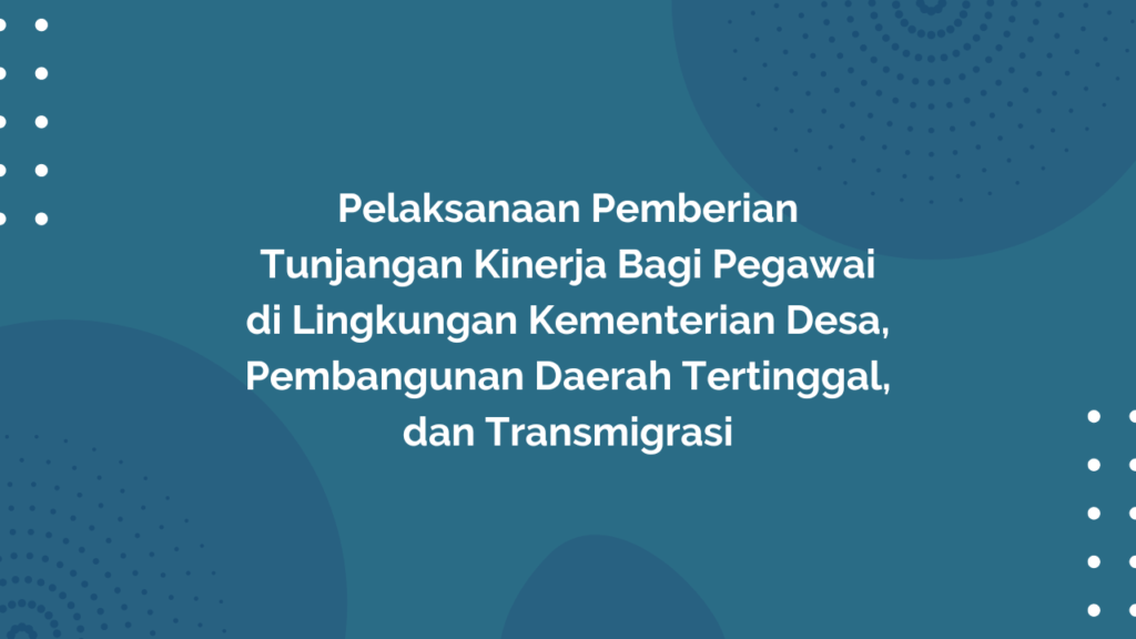 Peraturan Menteri Desa, Pembangunan Daerah Tertinggal, dan Transmigrasi Republik Indonesia, Nomor 3 Tahun 2020 Tentang Pelaksanaan Pemberian Tunjangan Kinerja Bagi Pegawai di Lingkungan Kementerian Desa, Pembangunan Daerah Tertinggal, dan Transmigrasi