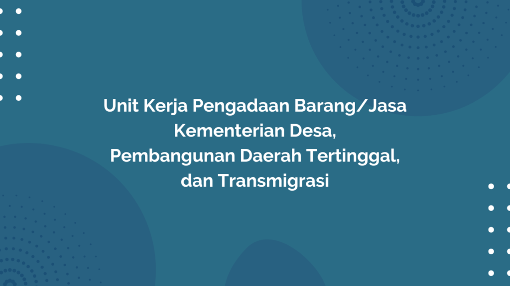 Peraturan Menteri Desa, Pembangunan Daerah Tertinggal, dan Transmigrasi Republik Indonesia, Nomor 6 Tahun 2019 Tentang Unit Kerja Pengadaan Barang/Jasa Kementerian Desa, Pembangunan Daerah Tertinggal, dan Transmigrasi