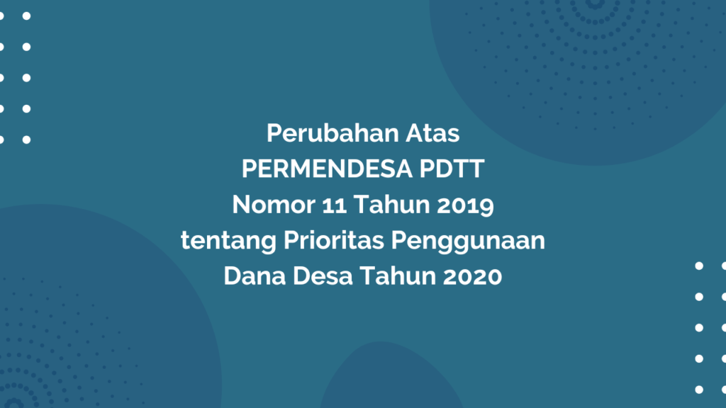 Peraturan Menteri Desa, Pembangunan Daerah Tertinggal, dan Transmigrasi Republik Indonesia, Nomor 6 Tahun 2020 Tentang Perubahan Atas Peraturan Menteri Desa, Pembangunan Daerah Tertinggal, dan Transmigrasi Nomor 11 Tahun 2019 tentang Prioritas Penggunaan Dana Desa Tahun 2020