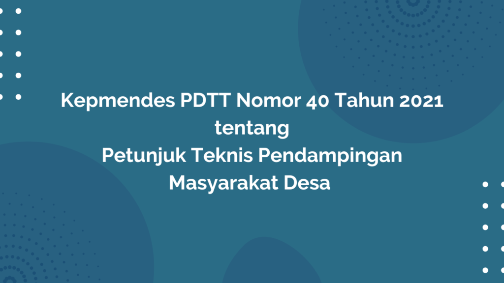 Kepmendes PDTT Nomor 40 Tahun 2021 Tentang Petunjuk Teknis Pendampingan Masyarakat Desa