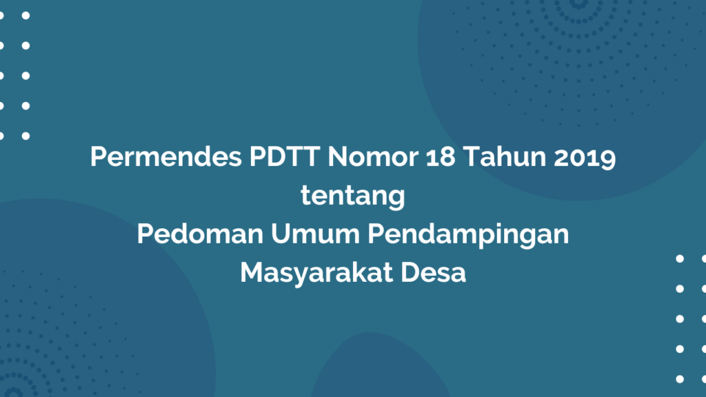 Permendesa PDTT Nomor 18 Tahun 2019 Tentang Pedoman Umum Pendampingan Masyarakat Desa