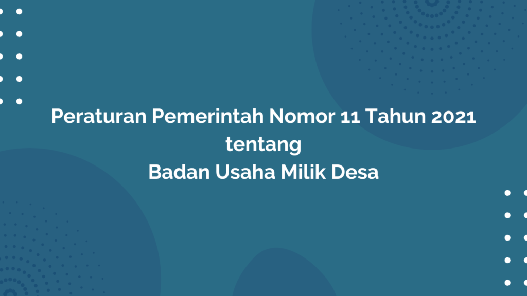 PP Nomor 11 Tahun 2021 Tentang Badan Usaha Milik Desa