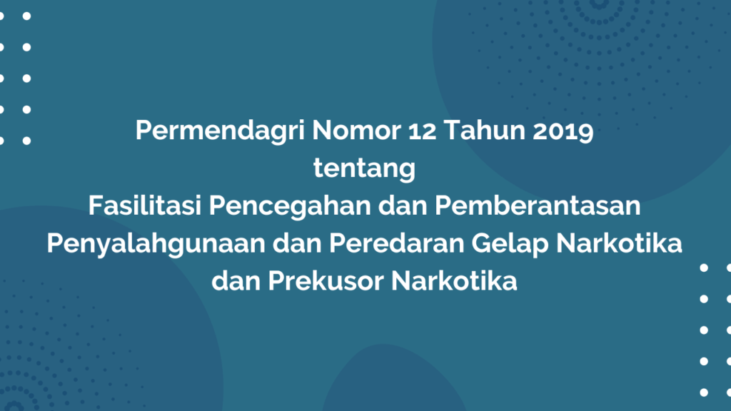 PERMENDAGRI Nomor 12 Tahun 2019 Tentang Fasilitasi Pencegahan dan Pemberantasan Penyalahgunaan dan Peredaran Gelap Narkotika dan Prekursor Narkotika