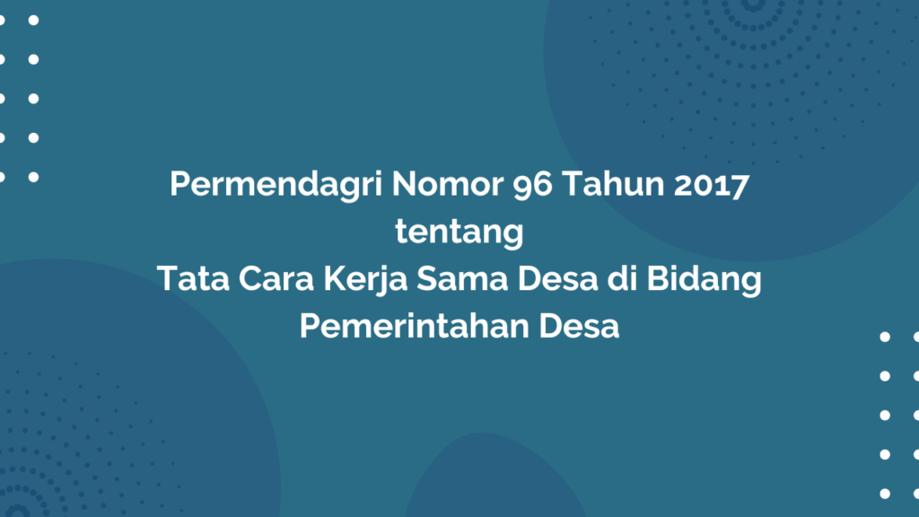 Permendagri Nomor 96 Tahun 2017 Tentang Tata Cara Kerja Sama Desa di Bidang Pemerintahan Desa