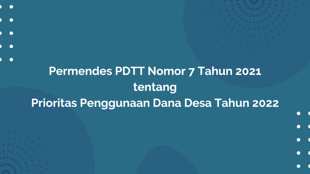 Permendes Pdtt Nomor 7 Tahun 2021 Tentang Prioritas Penggunaan Dana