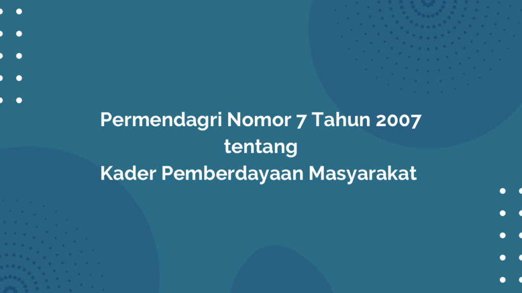 Permendagri Nomor 7 Tahun 2007 Tentang Kader Pemberdayaan Masyarakat 