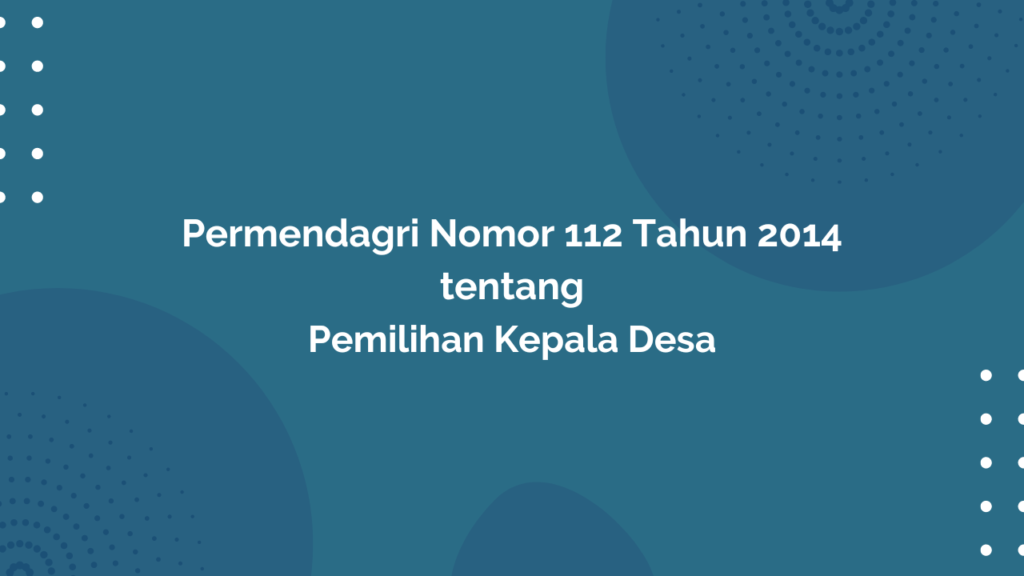 Permendagri Nomor 112 Tahun 2014 Tentang Pemilihan Kepala Desa