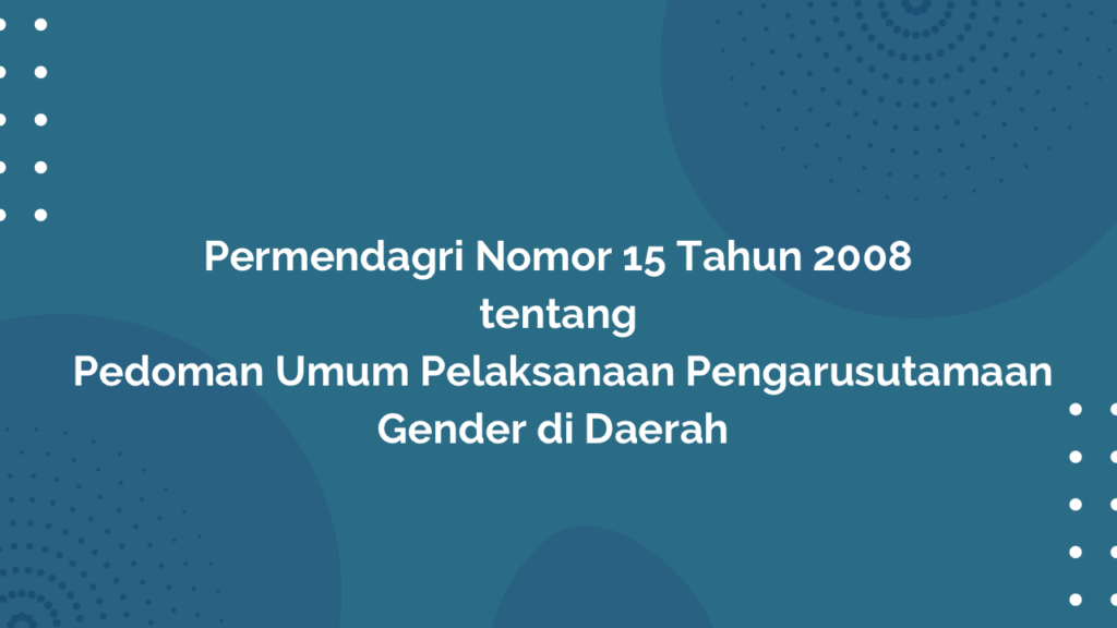 Permendagri Nomor 15 Tahun 2008 Tentang Pedoman Umum Pelaksanaan Pengarusutamaan Gender di Daerah