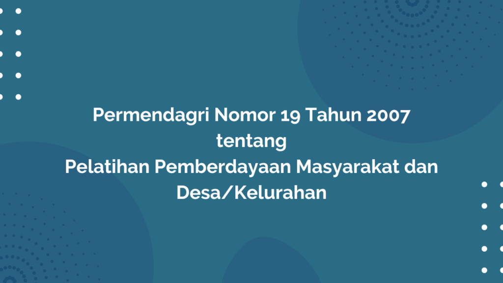 Permendagri Nomor 19 Tahun 2007 Tentang Pelatihan Pemberdayaan Masyarakat dan Desa/Kelurahan