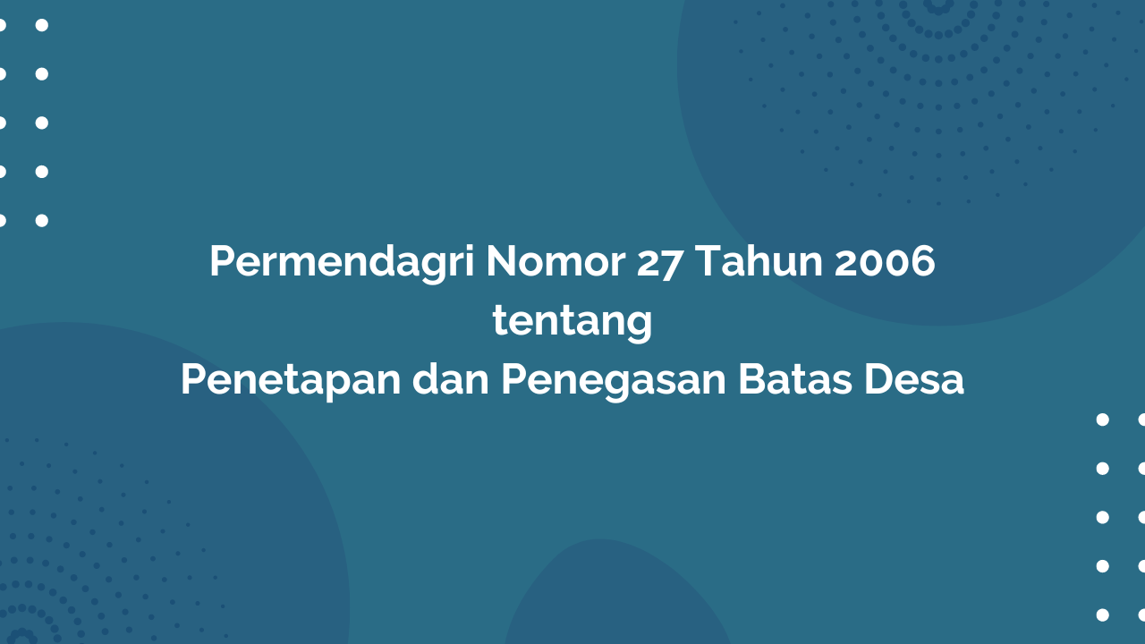 Permendagri Nomor 27 Tahun 2006 Tentang Penetapan dan Penegasan Batas Desa