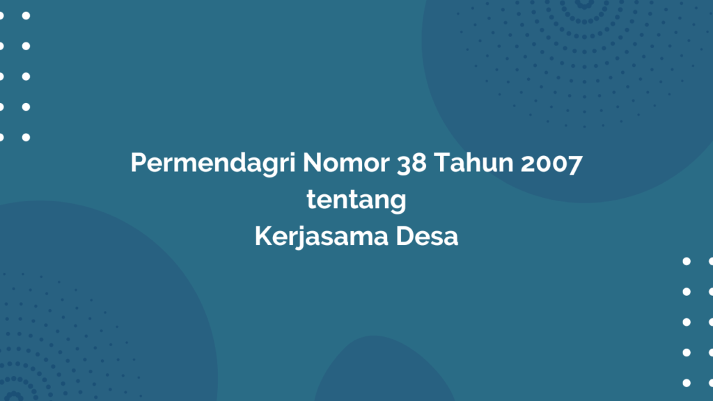 Permendagri Nomor 38 Tahun 2007 Tentang Kerjasama Desa