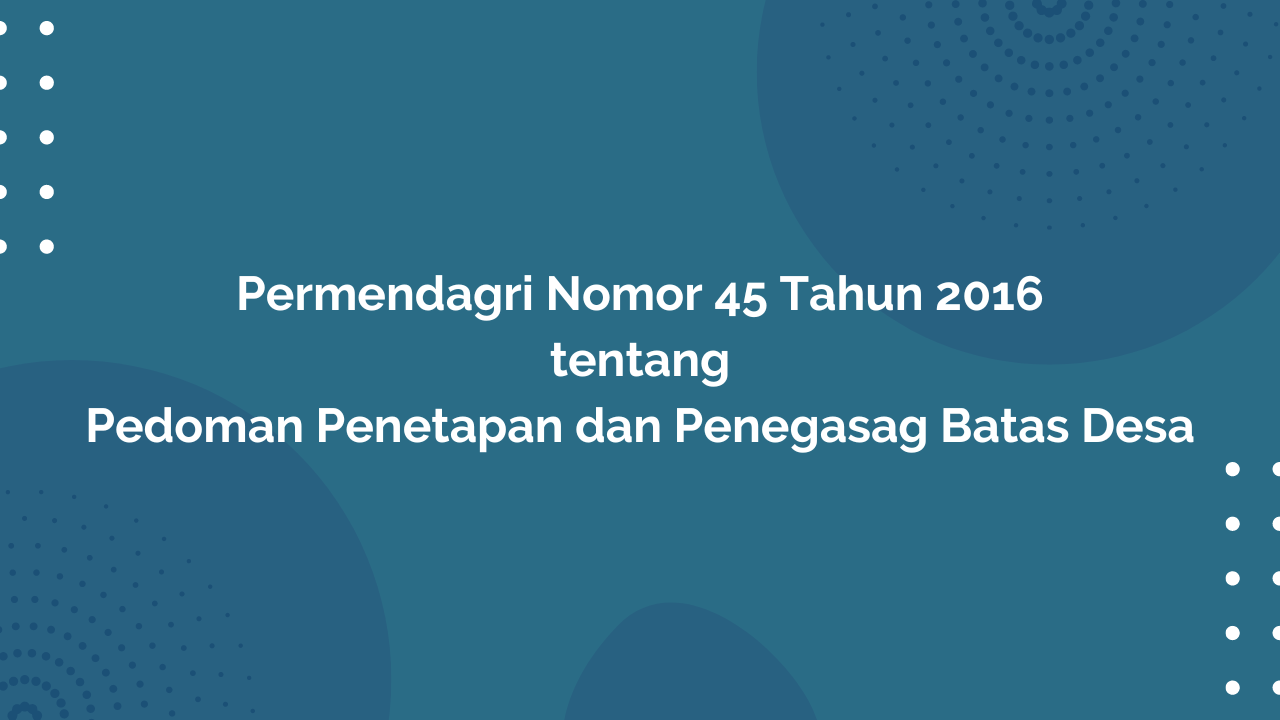 Permendagri Nomor 45 Tahun 2016 Tentang Pedoman Penetapan Dan Penegasan ...