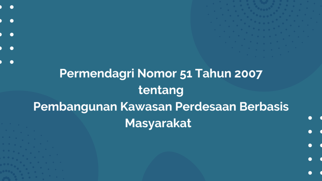 Permendagri Nomor 51 Tahun 2007 Tentang Pembangunan Kawasan Perdesaan Berbasis Masyarakat