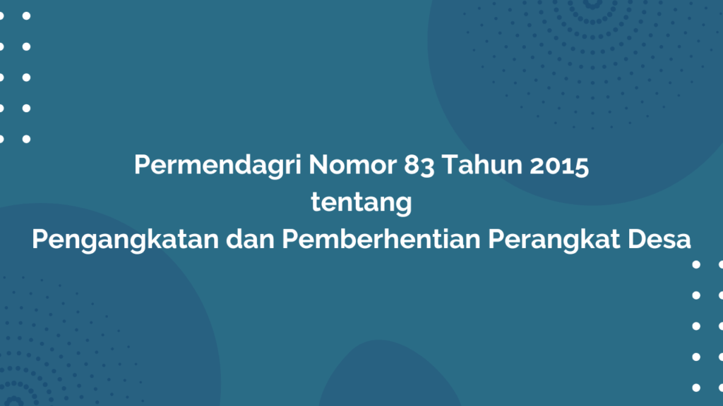 Permendagri Nomor 83 Tahun 2015 Tentang Pengangkatan dan Pemberhentian Perangkat Desa