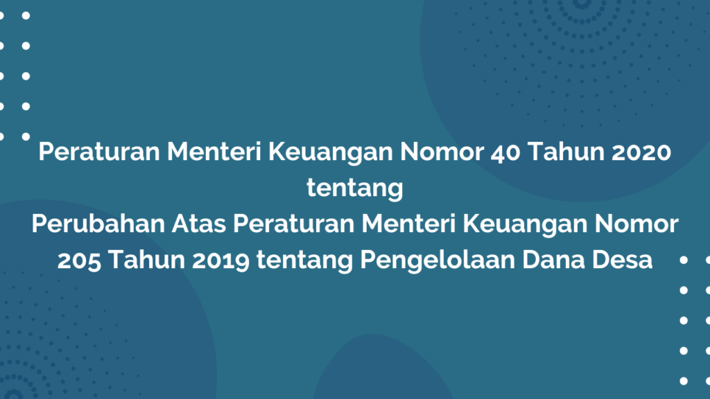 Permenkeu Nomor 40 Tahun 2020 Tentang Perubahan Atas Peraturan Menteri Keuangan Nomor 205 Tahun 2019 Tentang Pengolaan Desa