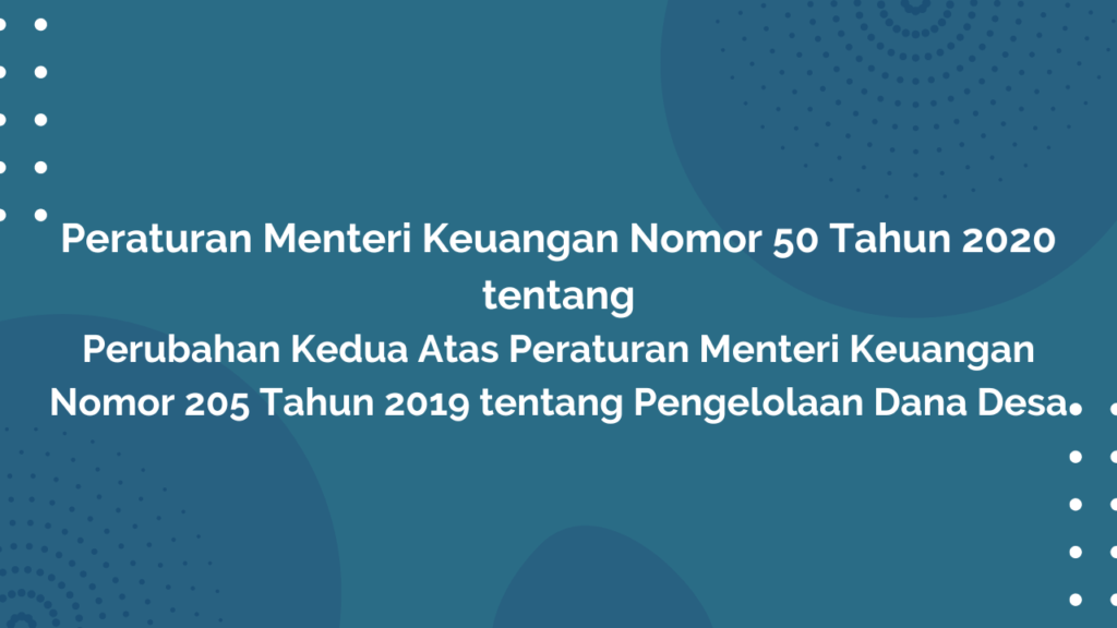 Permenkeu Nomor 50 Tahun 2020 Tentang Perubahan Kedua Atas Peraturan Menteri Keuangan Nomor 205 Tahun 2019 Tentang Pengelolaan Dana Desa