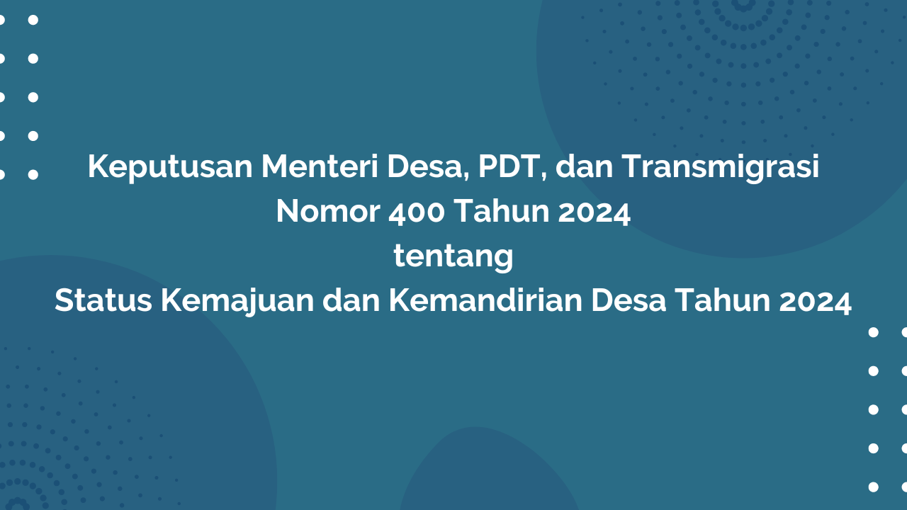 KEPUTUSAN MENTERI DESA, PEMBANGUNAN DAERAH TERTINGGAL, DAN TRANSMIGRASI NOMOR 400 TAHUN 2024 TENTANG STATUS KEMAJUAN DAN KEMANDIRIAN DESA TAHUN 2024 KEPUTUSAN MENTERI DESA, PEMBANGUNAN DAERAH TERTINGGAL, DAN TRANSMIGRASI NOMOR 400 TAHUN 2024 TENTANG STATUS KEMAJUAN DAN KEMANDIRIAN DESA TAHUN 2024